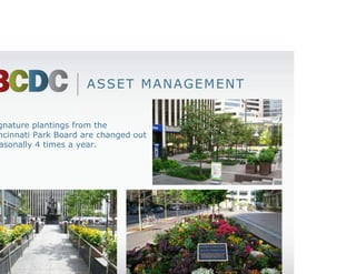 ASSET MANAGEMENT


Signature plantings from the
Cincinnati Park Board are changed out
seasonally 4 times a year.
 