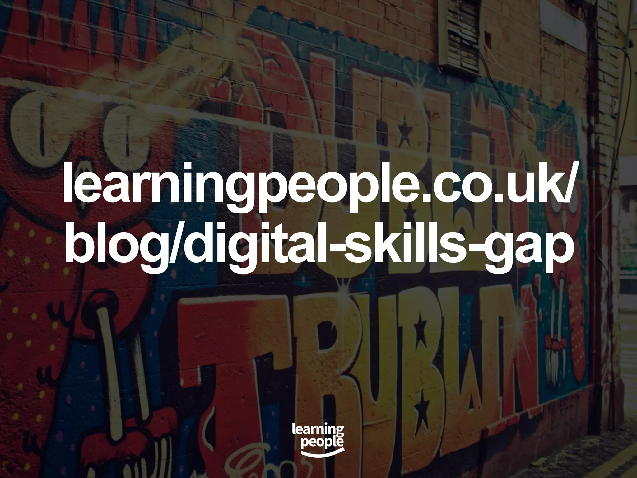 learningpeople.co.uk/
blog/digital-skills-gap
 
