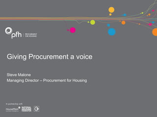 Giving Procurement a voice
Steve Malone
Managing Director – Procurement for Housing
 