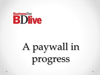 A paywall inA paywall in
progressprogress
 