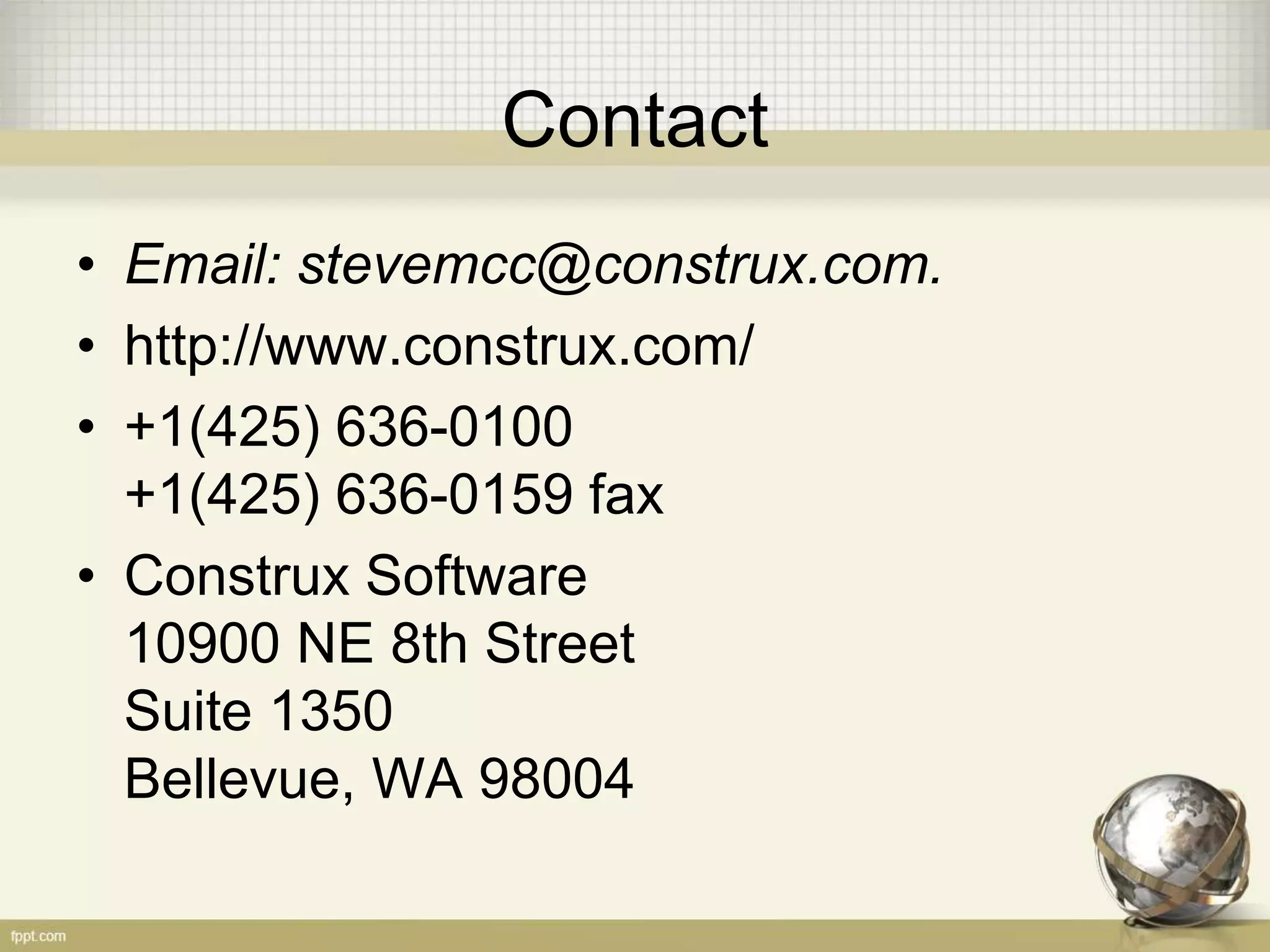 Contact
• Email: stevemcc@construx.com.
• http://www.construx.com/
• +1(425) 636-0100
+1(425) 636-0159 fax
• Construx Software
10900 NE 8th Street
Suite 1350
Bellevue, WA 98004
 