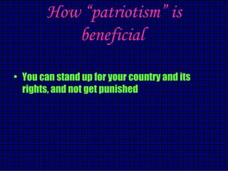 How “patriotism” is beneficial   You can stand up for your country and its rights, and not get punished   