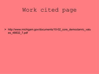 Work cited page http://www.michigam.gov/documents/10-02_core_democtanric_values_48832_7.pdf 