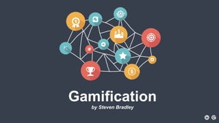 Gamification
by Steven Bradley
 