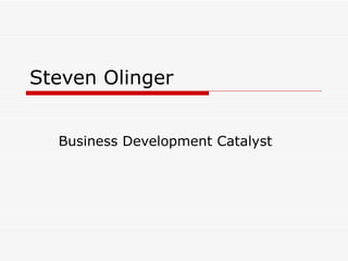 Steven Olinger Business Development Catalyst 
