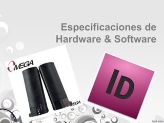 Especificaciones de
Hardware & Software
 