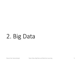 2. Big Data
Open Data, Big Data and Machine Learning 9Steven Van Vaerenbergh
 