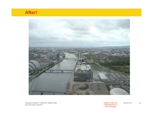 After!




Copyright of INSERT COMPANY NAME HERE   INSERT or DELETE     Month 2010   36
Up to two lines if required             CONFIDENTIALITY
                                          Go to View/Slide
 