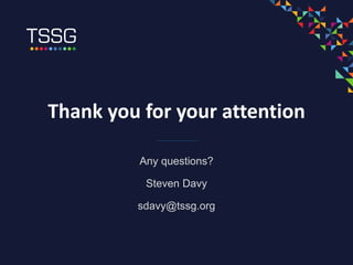 Thank you for your attention
Any questions?
Steven Davy
sdavy@tssg.org
 