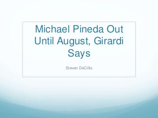 Michael Pineda Out
Until August, Girardi
Says
Steven DeCillis
 