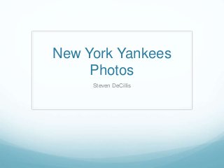 New York Yankees
Photos
Steven DeCillis
 