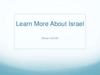 Learn More About Israel
Steven DeCillis
 