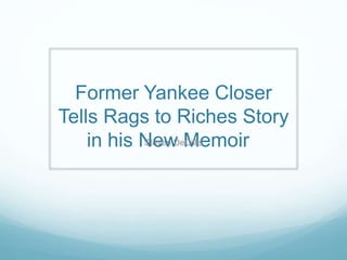 Former Yankee Closer
Tells Rags to Riches Story
in his New MemoirSteven DeCillis
 