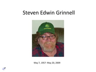 Steven Edwin Grinnell May 7, 1957- May 20, 2009 