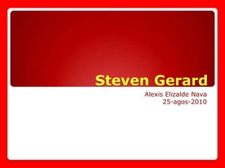 Steven Gerard Alexis Elizalde Nava 25-agos-2010 