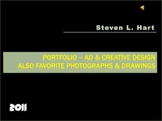 Steven L. Hart Portfolio – Ad & Creative Design Also Favorite Photographs & Drawings 2011 