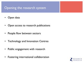 Opening the research system Open data Open access to research publications People flow between sectors Technology and Innovation Centres Public engagement with research Fostering international collaboration 