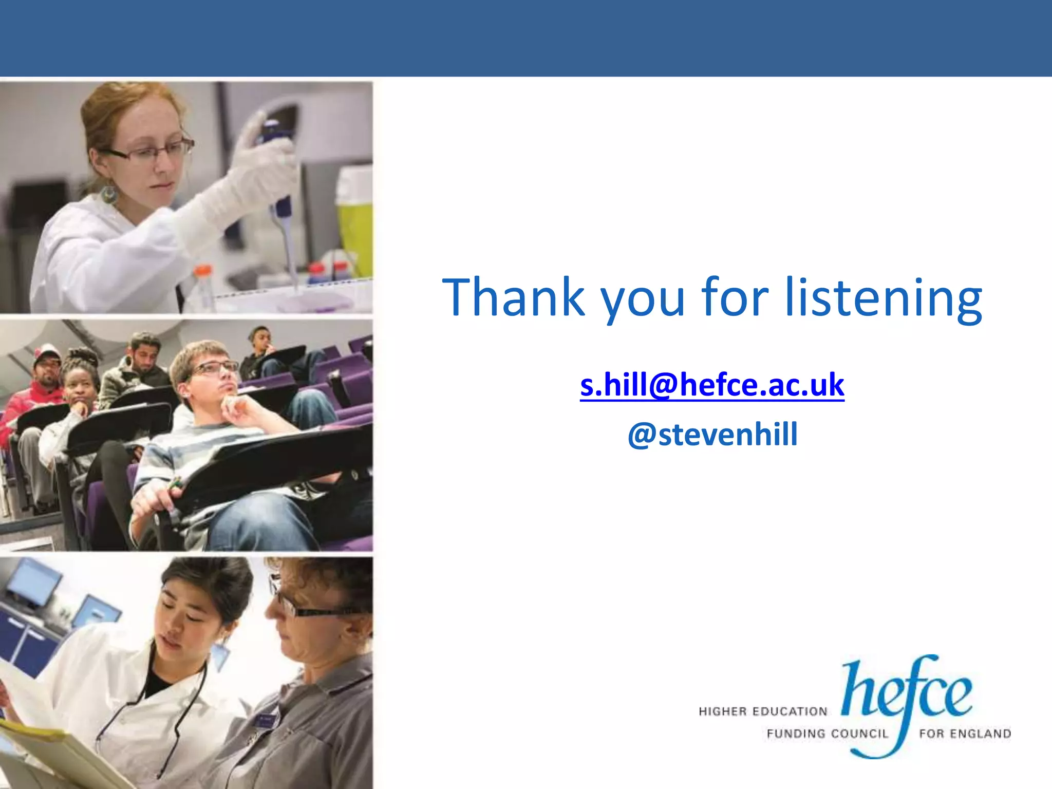 Thank you for listening
s.hill@hefce.ac.uk
@stevenhill
 