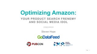 1P a g e
YOUR PRODUCT SEARCH FRENEMY
AND SOCIAL MEDIA IDOL
Optimizing Amazon:
Steven Hope
 
