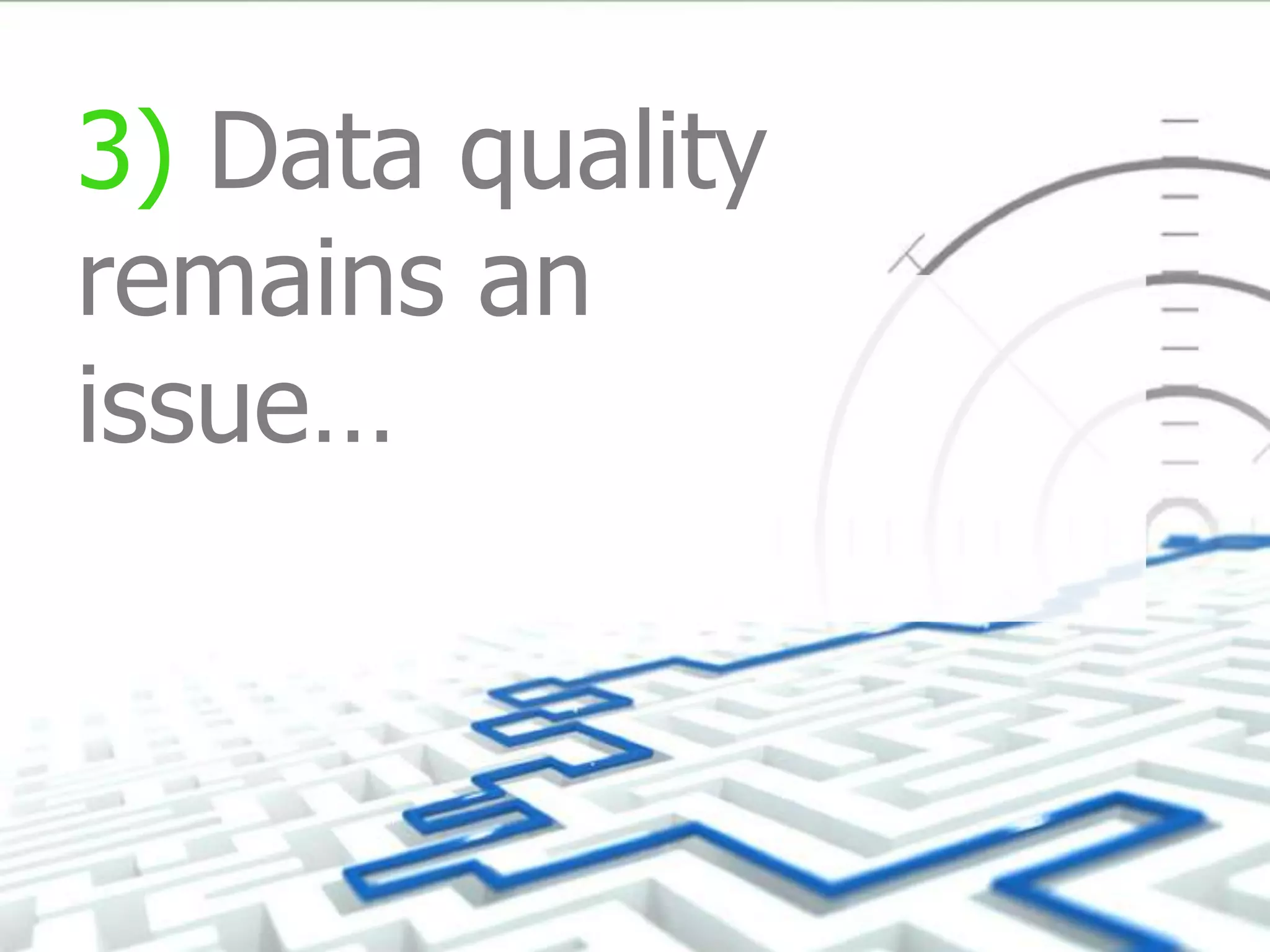 3) Data quality
remains an
issue…
 
