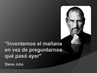 Steve Jobs
 