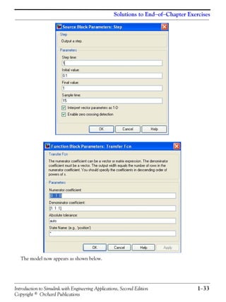 Introduction to Simulink with Engineering Applications, Second Edition 1−33
Copyright © Orchard Publications
Solutions to End−of−Chapter Exercises
The model now appears as shown below.
 