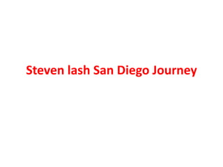 Steven lash San Diego Journey
 