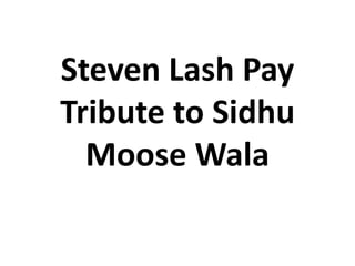 Steven Lash Pay
Tribute to Sidhu
Moose Wala
 