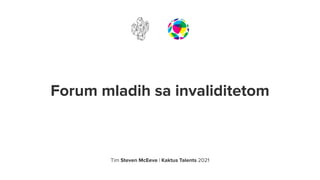 Forum mladih sa invaliditetom
Tim Steven McEeve | Kaktus Talents 2021
 