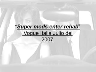 “Supermodsenterrehab”Vogue Italia Julio del 2007