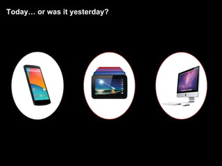 Google Confidential and Proprietary
Today… or was it yesterday?
 