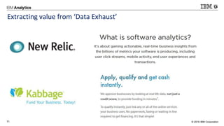 © 2016 IBM Corporation11
Extracting value from ‘Data Exhaust’
 