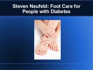 Steven Neufeld: Foot Care for
People with Diabetes
 