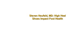 Steven Neufeld, MD: High Heel
  Shoes Impact Foot Health
 