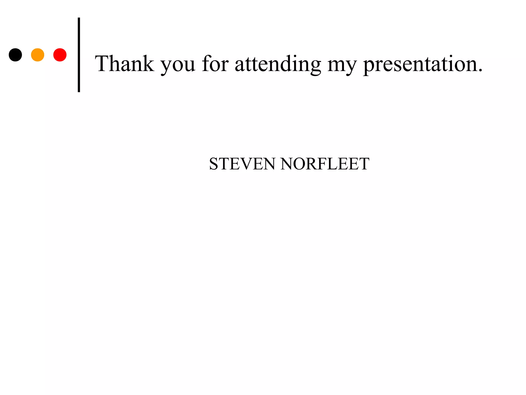 Thank you for attending my presentation.
STEVEN NORFLEET
 