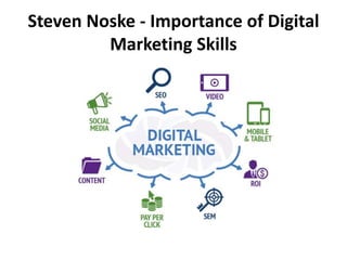 Steven Noske - Importance of Digital
Marketing Skills
 