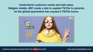 Understand customer needs and add value.
Belgian retailer JBC made a site to explain TikTok to parents,
as the global quarantine has caused a TikTok boom.
 