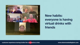 New habits:
everyone is having
virtual drinks with
friends
 