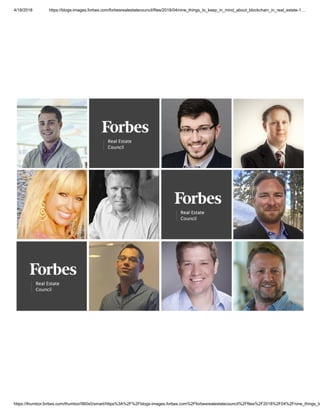 4/18/2018 https://blogs-images.forbes.com/forbesrealestatecouncil/files/2018/04/nine_things_to_keep_in_mind_about_blockchain_in_real_estate-1…
https://thumbor.forbes.com/thumbor/960x0/smart/https%3A%2F%2Fblogs-images.forbes.com%2Fforbesrealestatecouncil%2Ffiles%2F2018%2F04%2Fnine_things_to
 