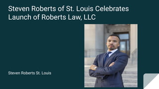 Steven Roberts of St. Louis Celebrates
Launch of Roberts Law, LLC
Steven Roberts St. Louis
 