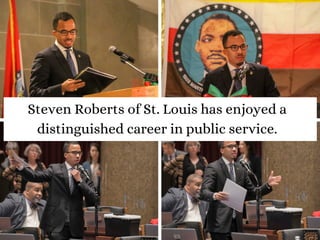 Steven Roberts of St. Louis has enjoyed a
distinguished career in public service.
 