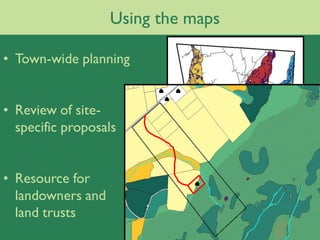 Using the maps

• Town-wide planning


• Review of site-
  specific proposals


• Resource for
  landowners and
  land trusts
 