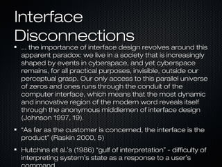 InterfaceInterface
DisconnectionsDisconnections
... the importance of interface design revolves around this... the importa...