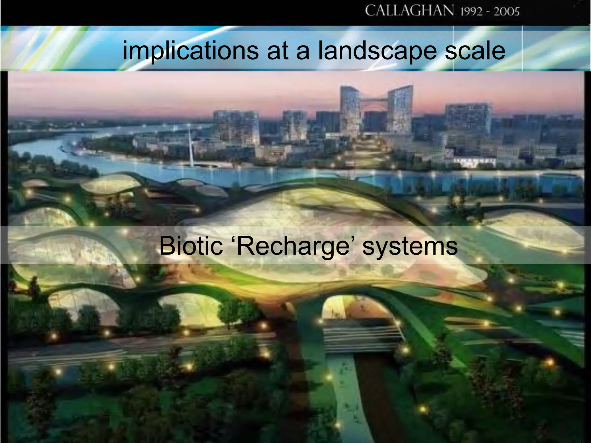implications at a landscape scale

Biotic ‘Recharge’ systems

 
