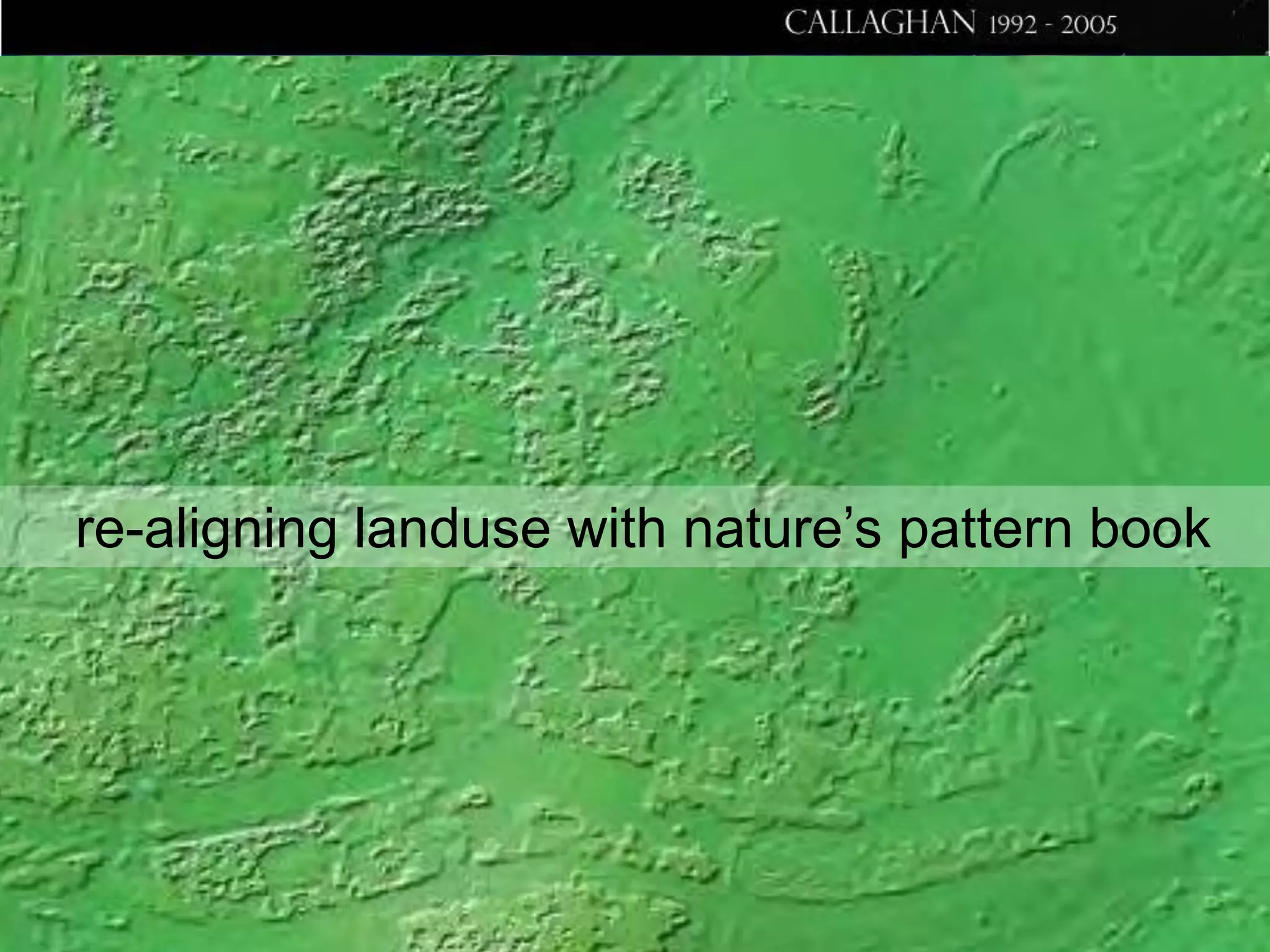 re-aligning landuse with nature’s pattern book

 