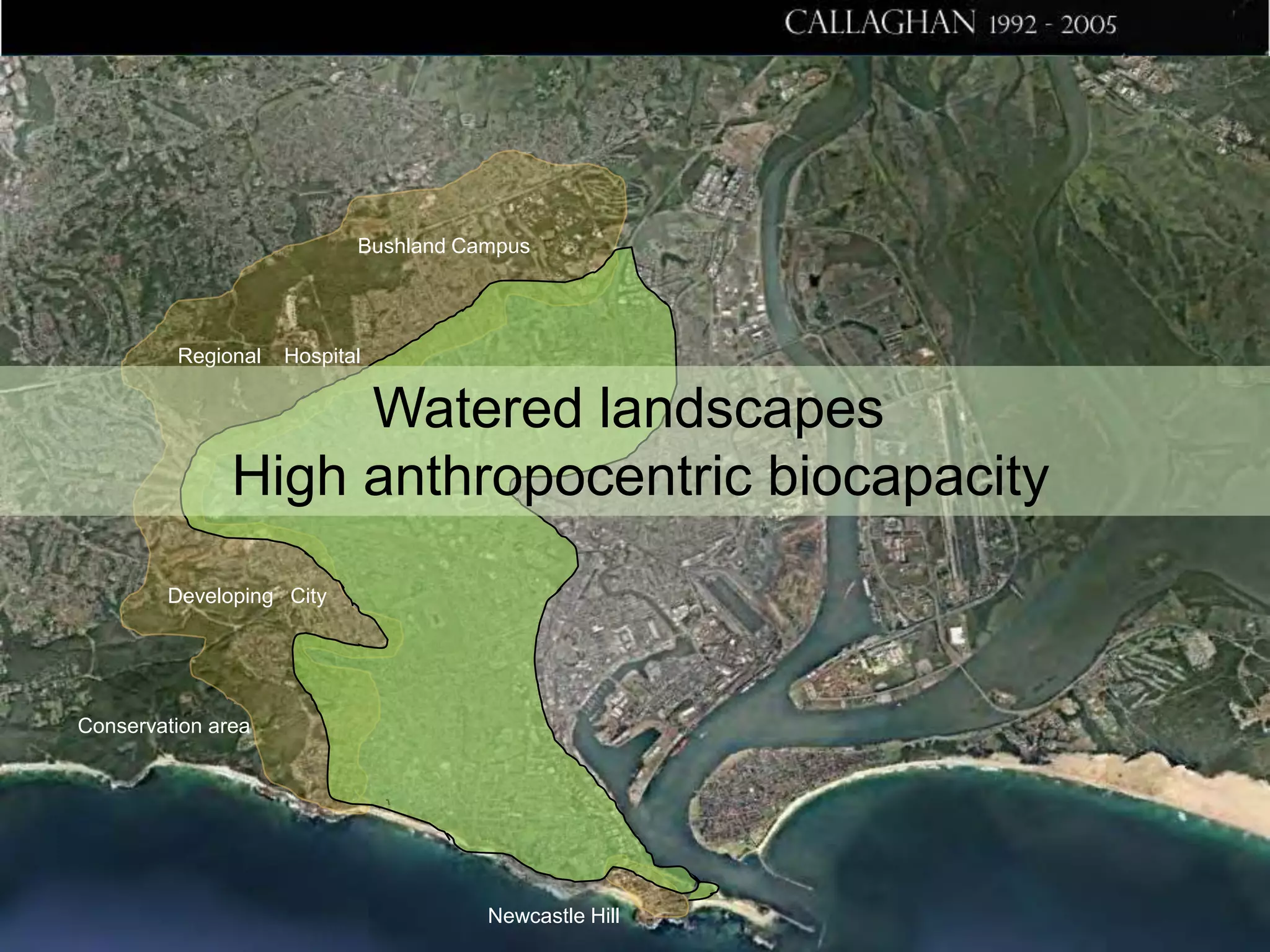 Bushland Campus

Regional

Hospital

Watered landscapes
High anthropocentric biocapacity
Developing City

Conservation area

Newcastle Hill

 