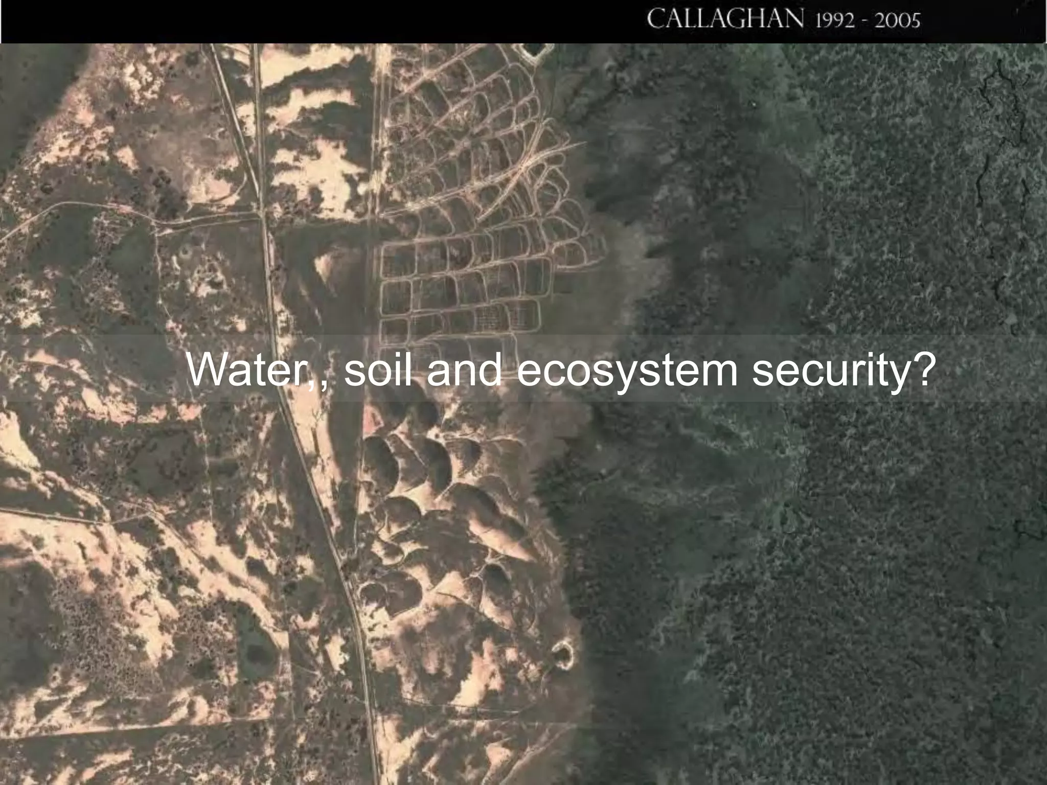 Water,, soil and ecosystem security?

 