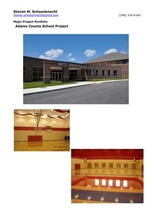 Steven M. Schoenknecht
Steven.schoenknecht@gmail.com   (248) 376-4160

Major Project Portfolio
 Adams County School Project
 