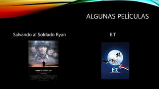 ALGUNAS PELÍCULAS
Salvando al Soldado Ryan E.T
 
