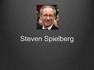 Steven Spielberg 
 